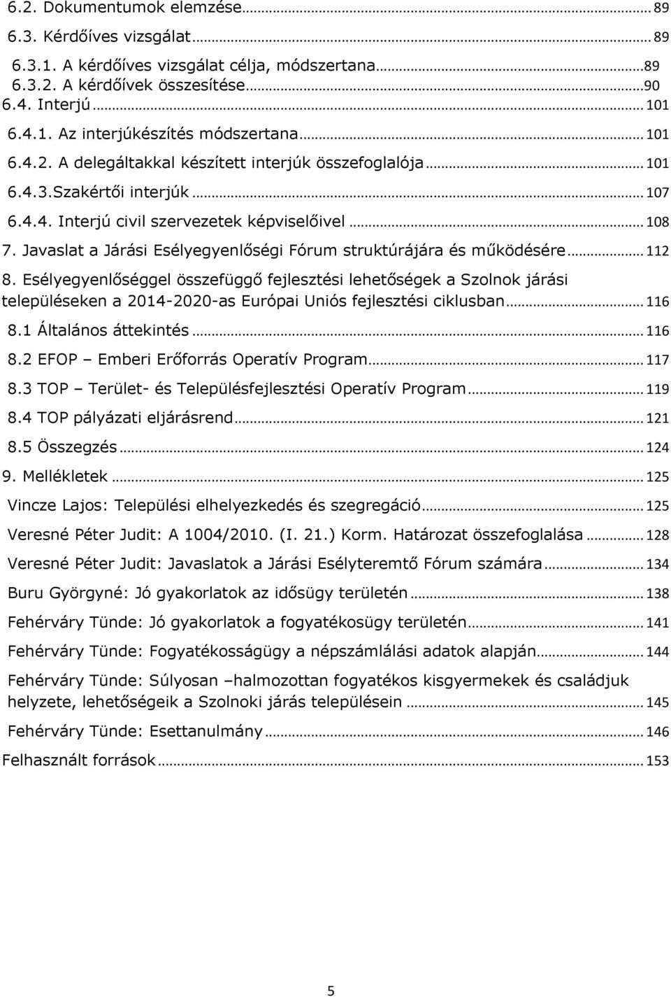 Javaslat a Járási Esélyegyenlőségi Fórum struktúrájára és működésére... 112 8.