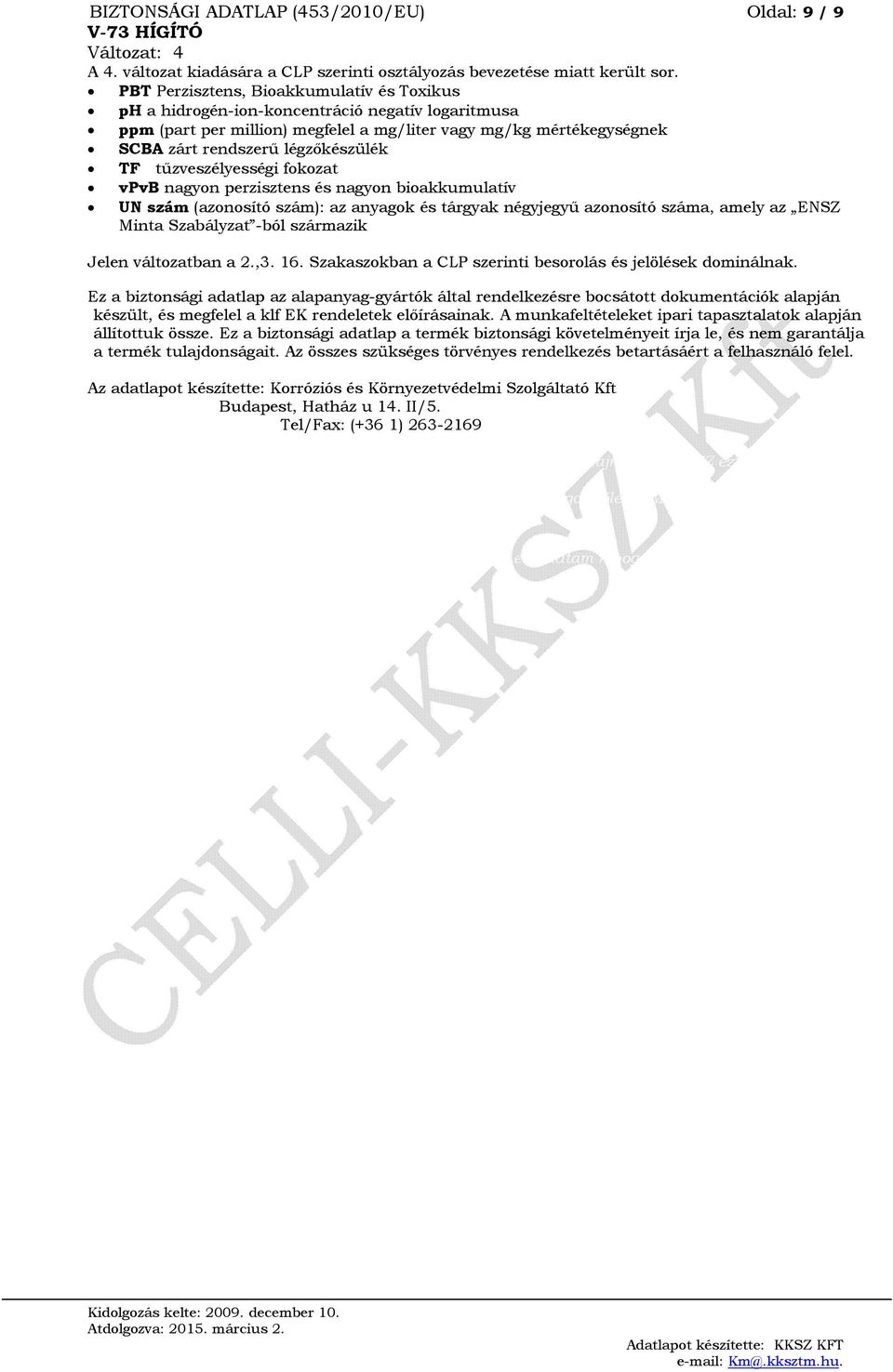 száma, amely az ENSZ Minta Szabályzat -ból származik Jelen változatban a 2.,3. 16. Szakaszokban a CLP szerinti besorolás és jelölések dominálnak.