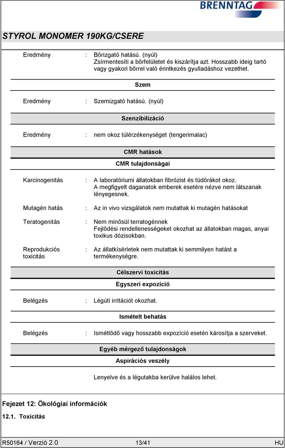 A megfigyelt daganatok emberek esetére nézve nem látszanak lényegesnek.