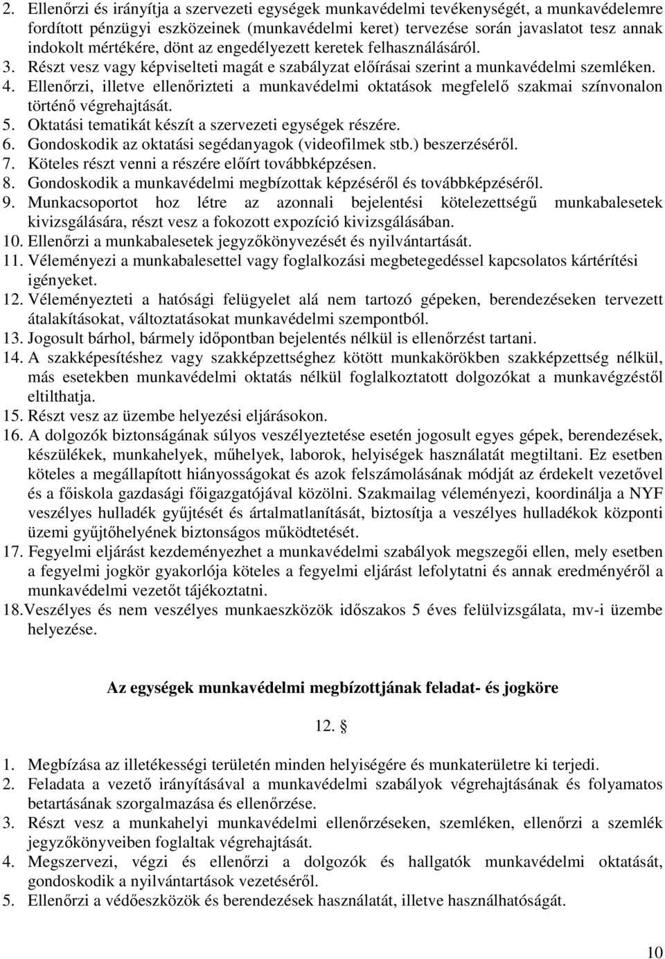 Ellenőrzi, illetve ellenőrizteti a munkavédelmi oktatások megfelelő szakmai színvonalon történő végrehajtását. 5. Oktatási tematikát készít a szervezeti egységek részére. 6.