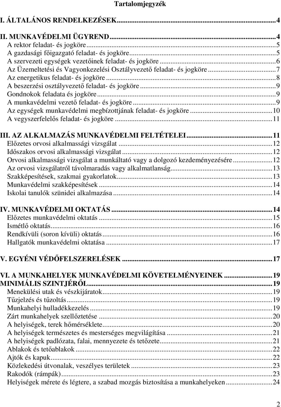 ..8 A beszerzési osztályvezető feladat- és jogköre...9 Gondnokok feladata és jogköre...9 A munkavédelmi vezető feladat- és jogköre...9 Az egységek munkavédelmi megbízottjának feladat- és jogköre.