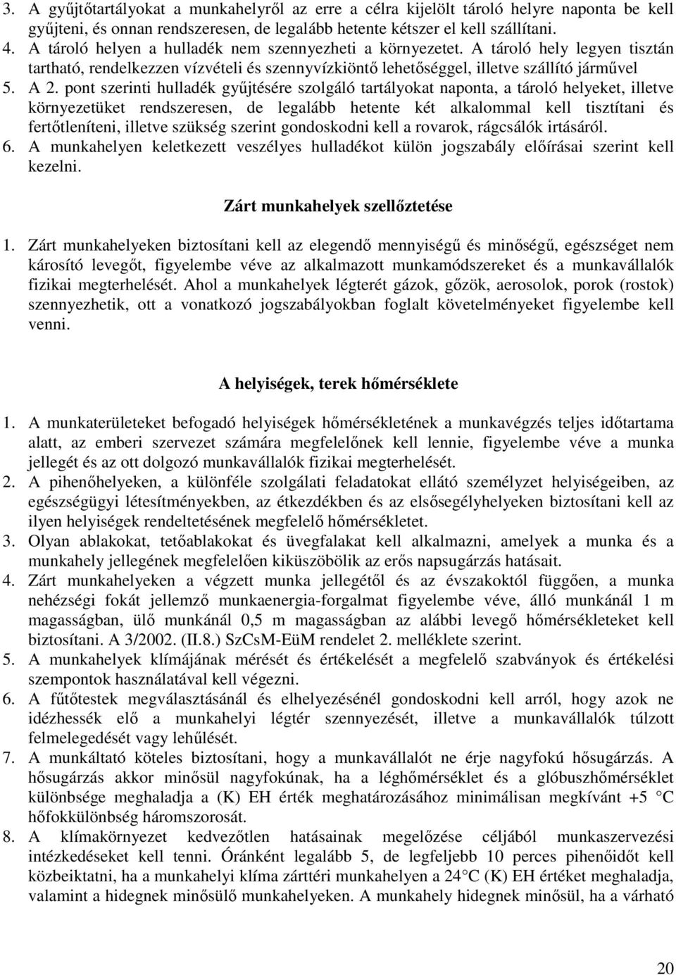 tároló hely legyen tisztán tartható, rendelkezzen vízvételi és szennyvízkiöntő lehetőséggel, illetve szállító járművel 5. A.