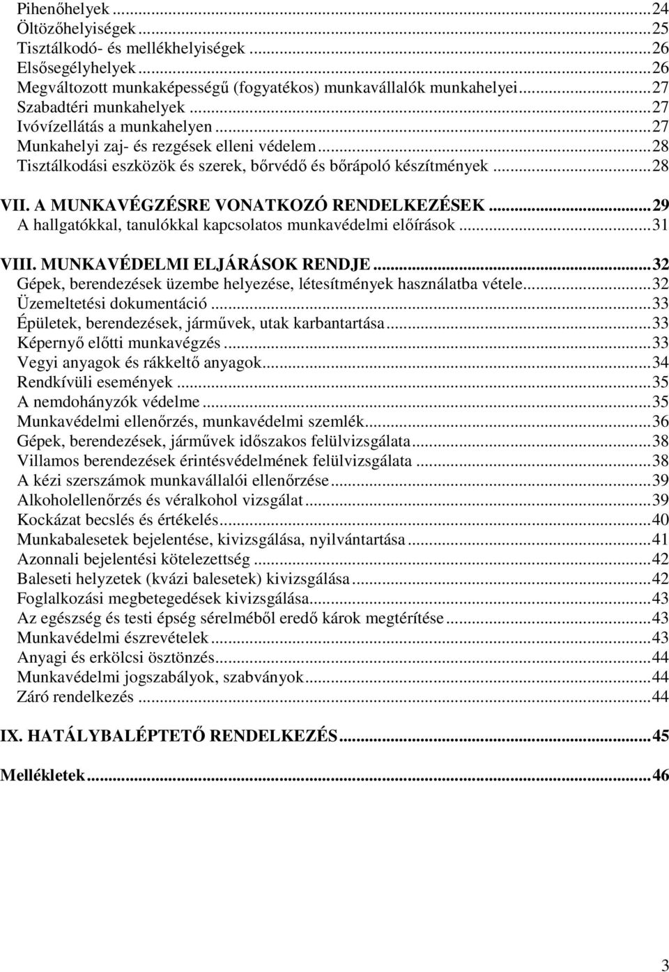 ..9 A hallgatókkal, tanulókkal kapcsolatos munkavédelmi előírások...31 VIII. MUNKAVÉDELMI ELJÁRÁSOK RENDJE...3 Gépek, berendezések üzembe helyezése, létesítmények használatba vétele.