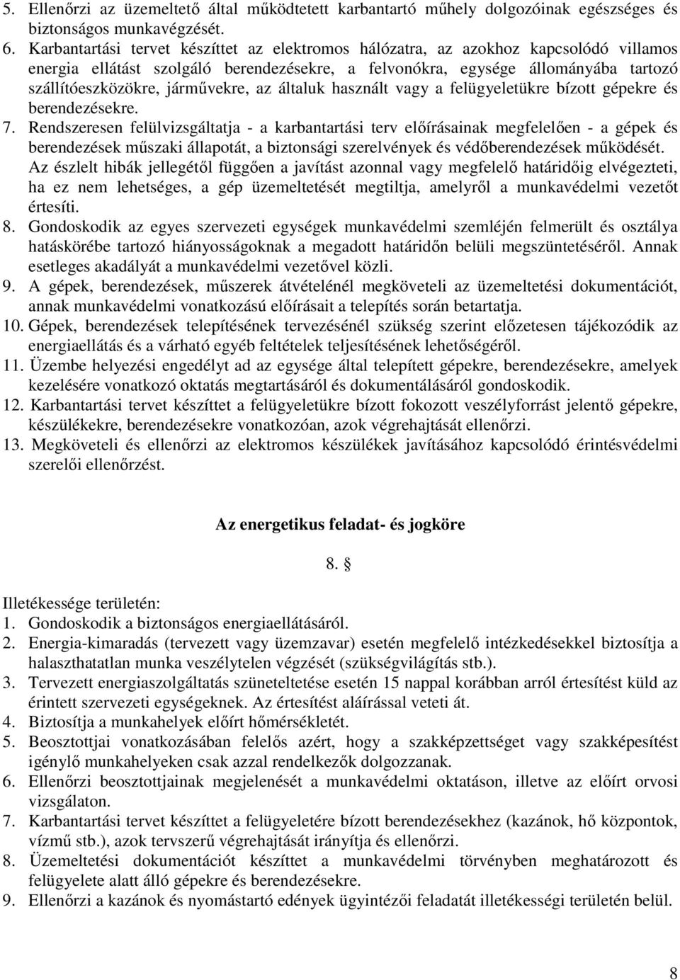 járművekre, az általuk használt vagy a felügyeletükre bízott gépekre és berendezésekre. 7.