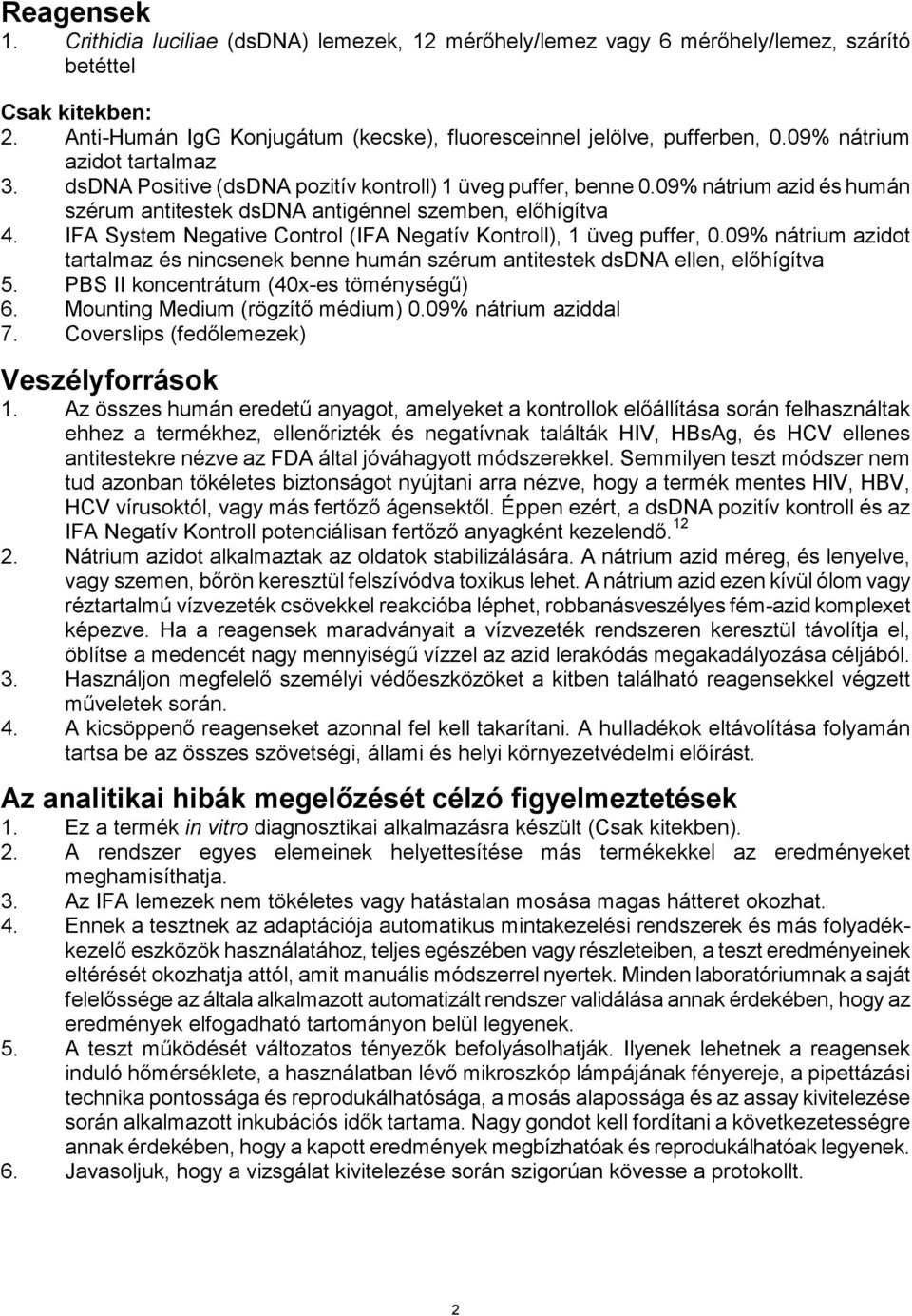 IFA System Negative Control (IFA Negatív Kontroll), 1 üveg puffer, 0.09% nátrium azidot tartalmaz és nincsenek benne humán szérum antitestek dsdna ellen, előhígítva 5.