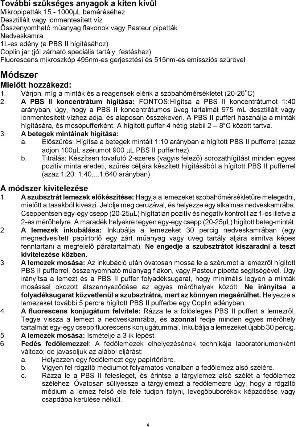 Várjon, míg a minták és a reagensek elérik a szobahőmérsékletet (20-26 o C) 2.