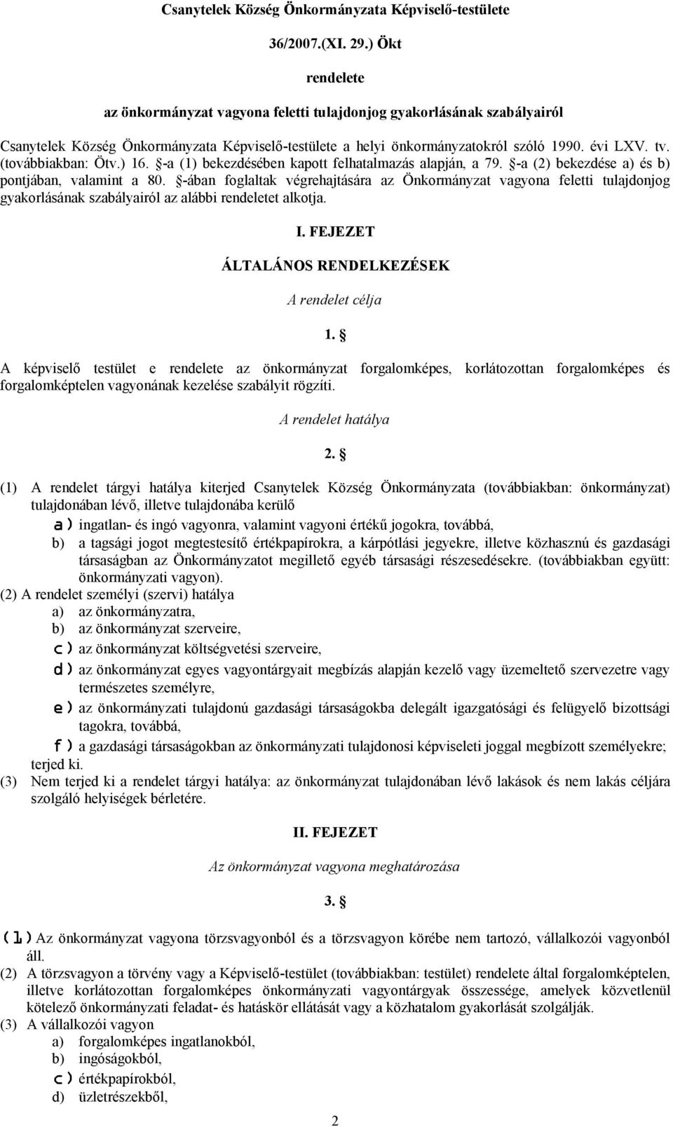 (továbbiakban: Ötv.) 16. -a (1) bekezdésében kapott felhatalmazás alapján, a 79. -a (2) bekezdése a) és b) pontjában, valamint a 80.