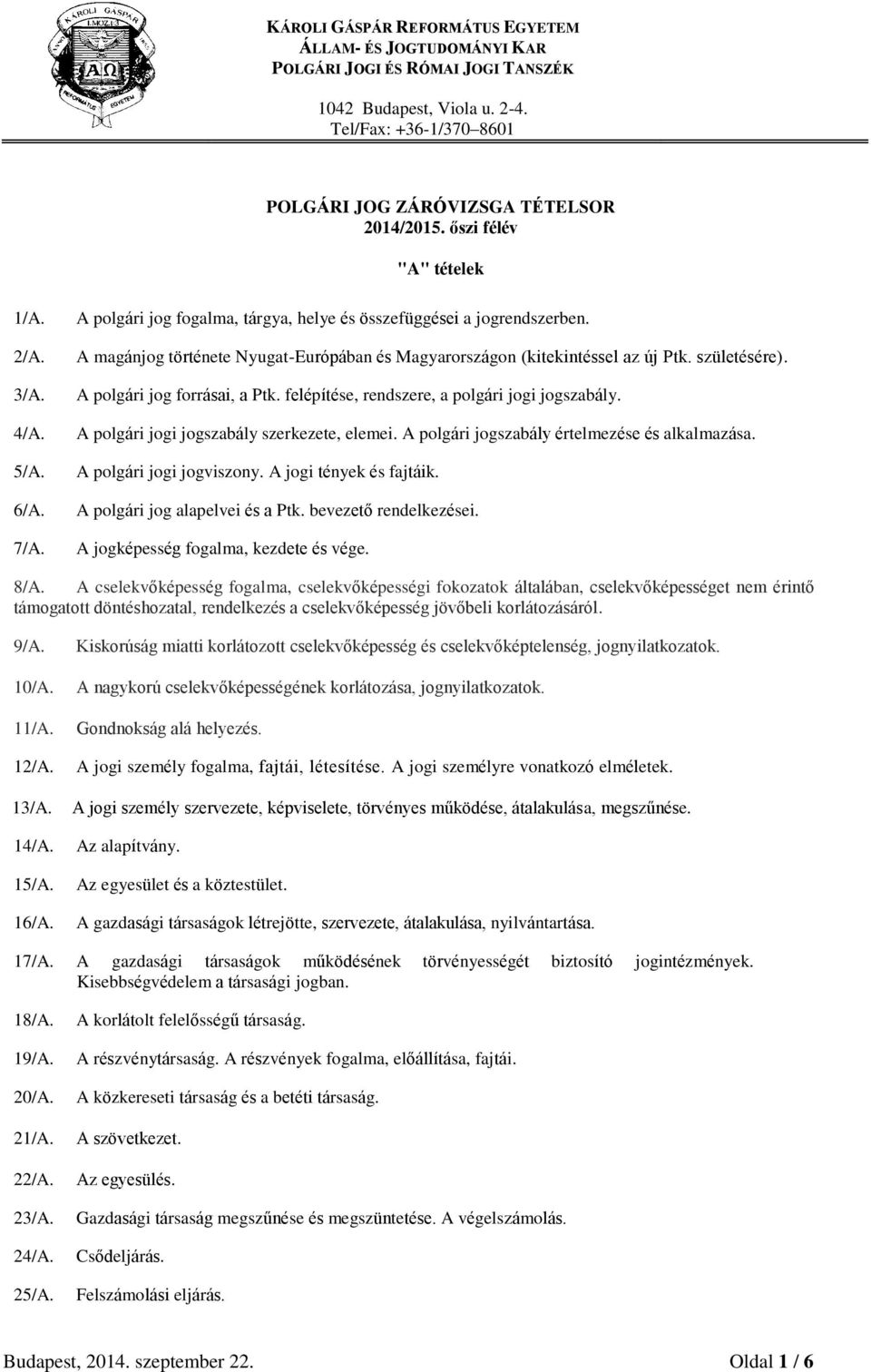 A polgári jogi jogszabály szerkezete, elemei. A polgári jogszabály értelmezése és alkalmazása. A polgári jogi jogviszony. A jogi tények és fajtáik. A polgári jog alapelvei és a Ptk.