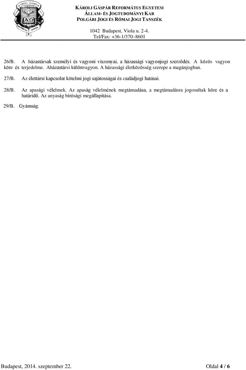 28/B. Az élettársi kapcsolat kötelmi jogi sajátosságai és családjogi hatásai. Az apasági vélelmek.