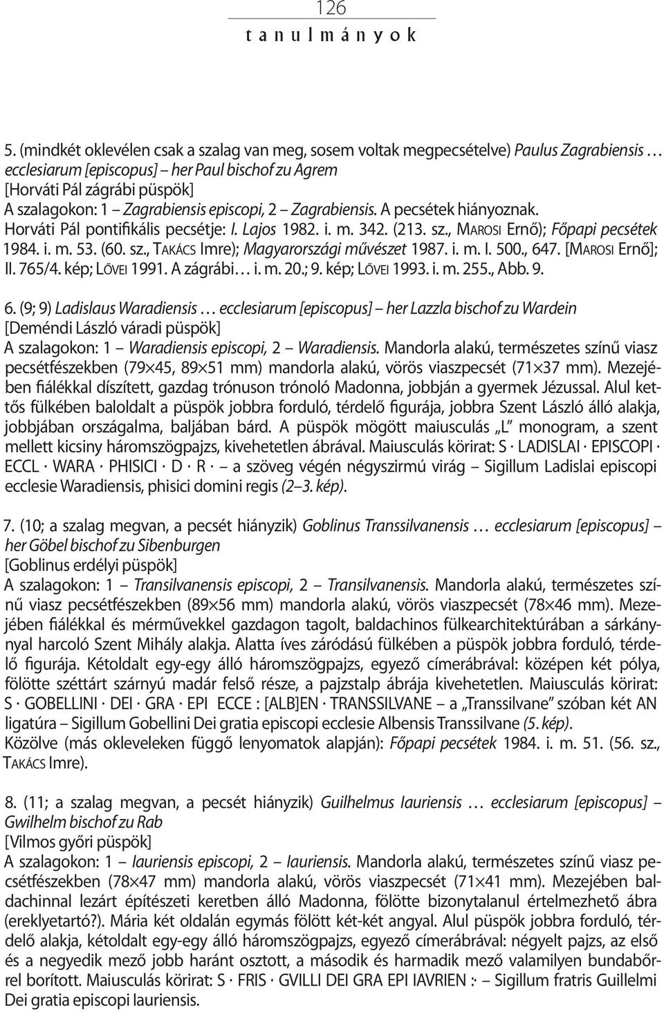 episcopi, 2 Zagrabiensis. A pecsétek hiányoznak. Horváti Pál pontifikális pecsétje: I. Lajos 1982. i. m. 342. (213. sz., Marosi Ernő); Főpapi pecsétek 1984. i. m. 53. (60. sz., Takács Imre); Magyarországi művészet 1987.