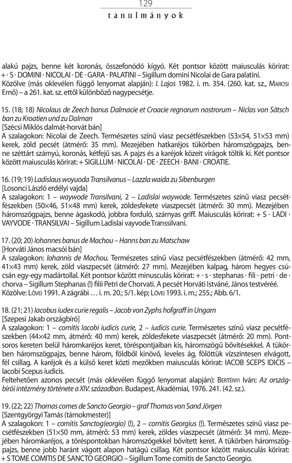 (18; 18) Nicolaus de Zeech banus Dalmacie et Croacie regnorum nostrorum Niclas von Sätsch ban zu Kroatien und zu Dalman [Szécsi Miklós dalmát-horvát bán] A szalagokon: Nicolai de Zeech.