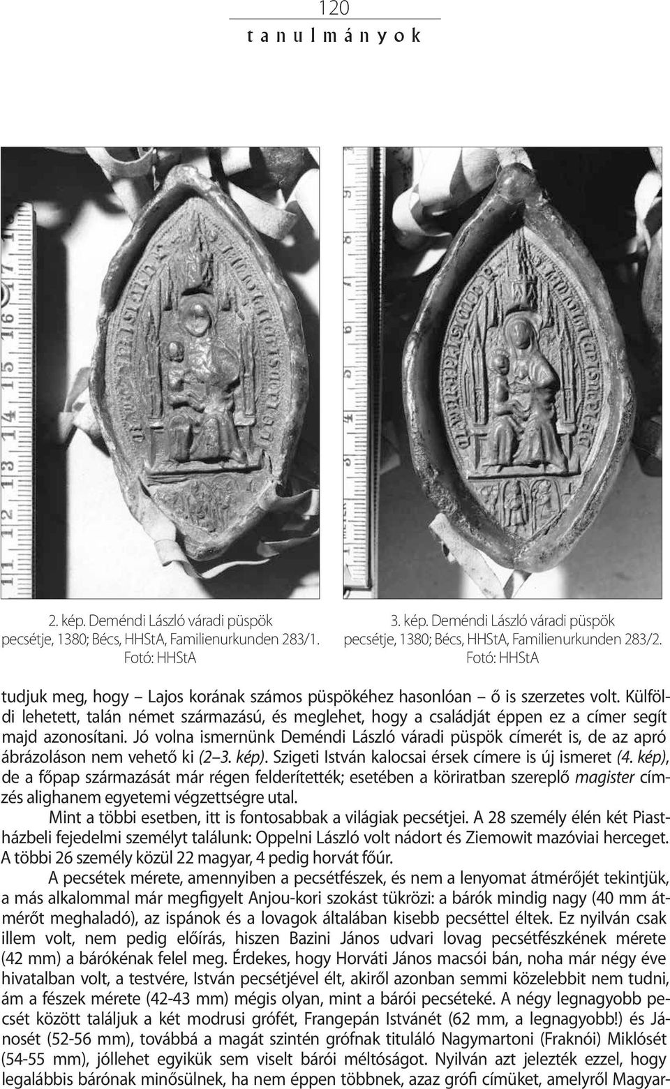 Külföl - di lehetett, talán német származású, és meglehet, hogy a családját éppen ez a címer segít majd azonosítani.