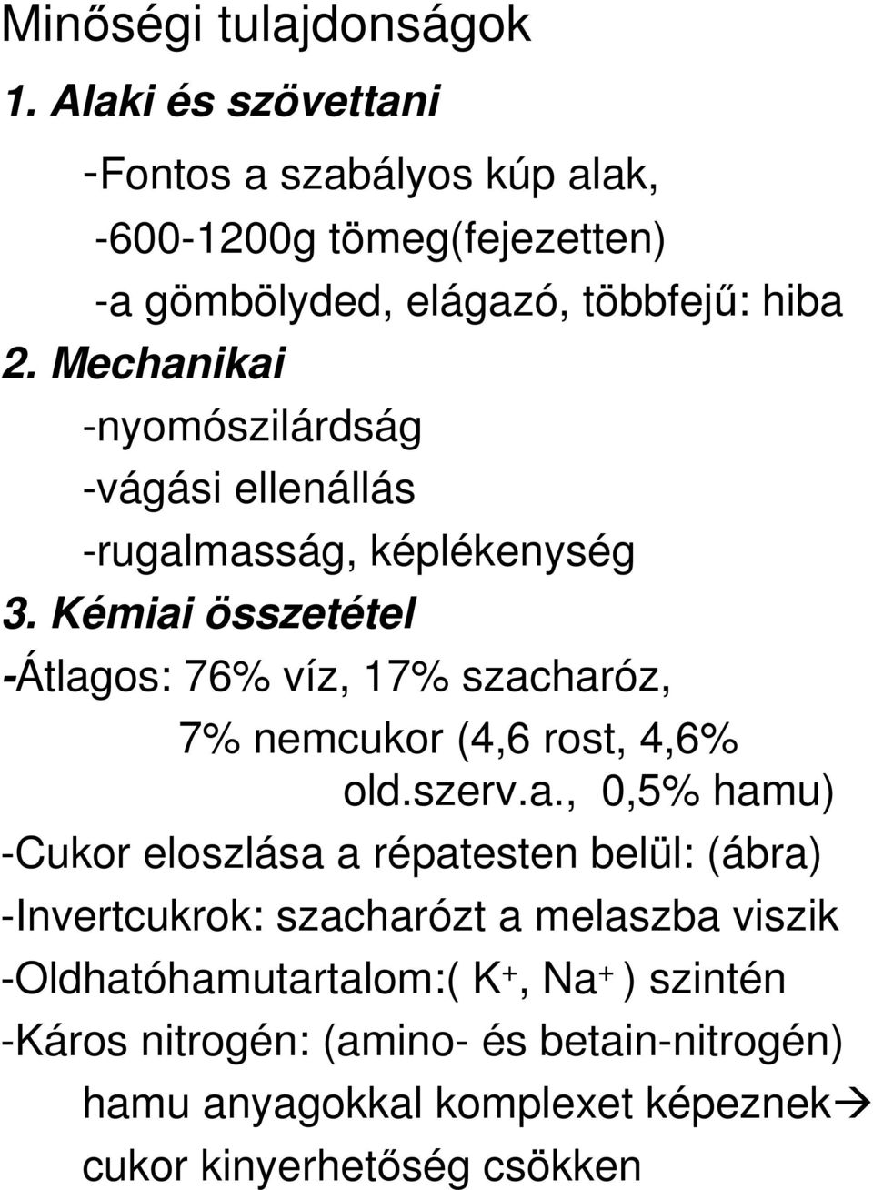 Mechanikai -nyomószilárdság -vágási ellenállás -rugalmasság, képlékenység 3.