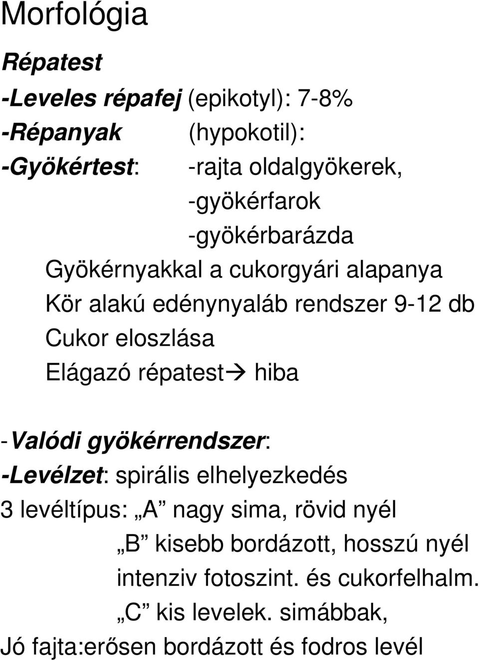 Elágazó répatest hiba -Valódi gyökérrendszer: -Levélzet: spirális elhelyezkedés 3 levéltípus: A nagy sima, rövid nyél B