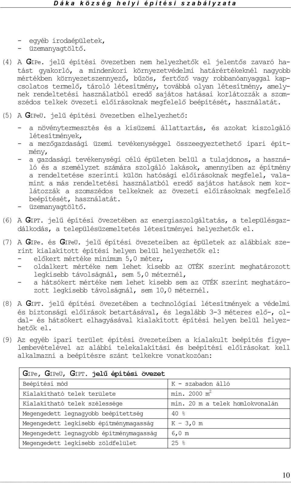 kapcslats termelő, tárló létesítmény, tvábbá lyan létesítmény, amelynek rendeltetési használatból eredő sajáts hatásai krlátzzák a szmszéds telkek övezeti előírásknak megfelelő beépítését,