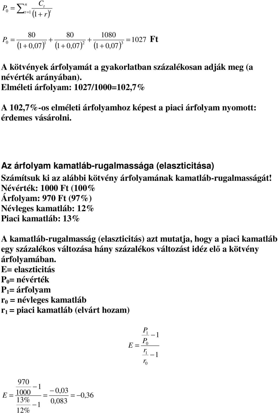 Az árfolyam kamatláb-rugalmassága (elaszticitása) Számítsuk ki az alábbi kötvény árfolyamának kamatláb-rugalmasságát!