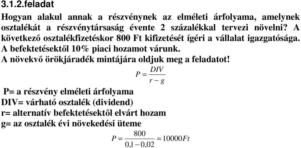 tervezi növelni? A következő osztalékfizetéskor 800 Ft kifizetését ígéri a vállalat igazgatósága.