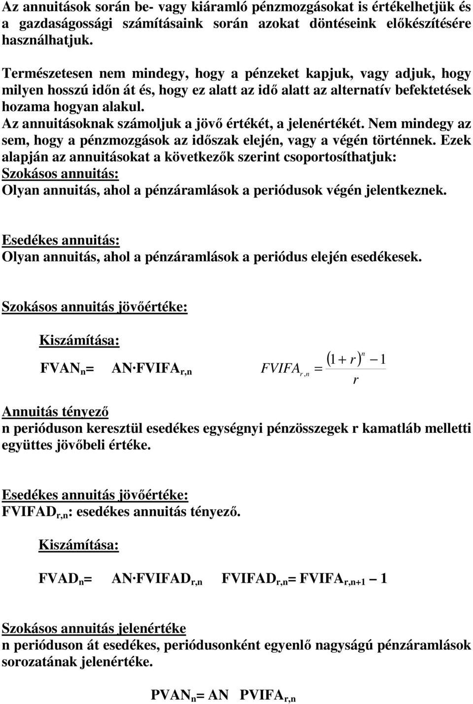 Az annuitásoknak számoljuk a jövő értékét, a jelenértékét. Nem mindegy az sem, hogy a pénzmozgások az időszak elején, vagy a végén történnek.