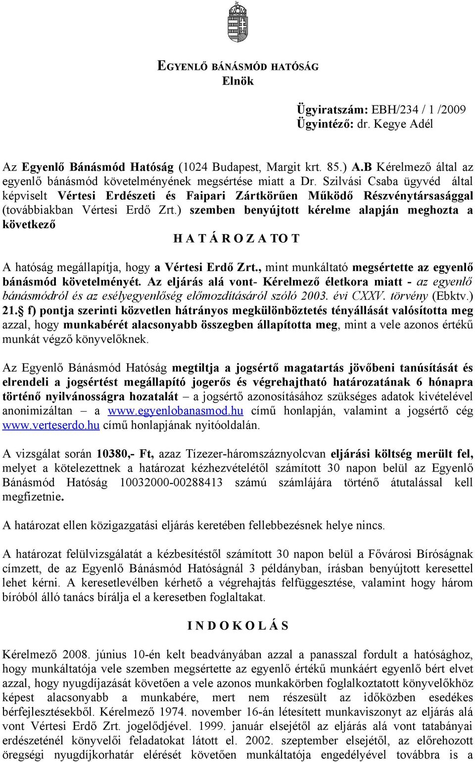 Szilvási Csaba ügyvéd által képviselt Vértesi Erdészeti és Faipari Zártkörűen Működő Részvénytársasággal (továbbiakban Vértesi Erdő Zrt.