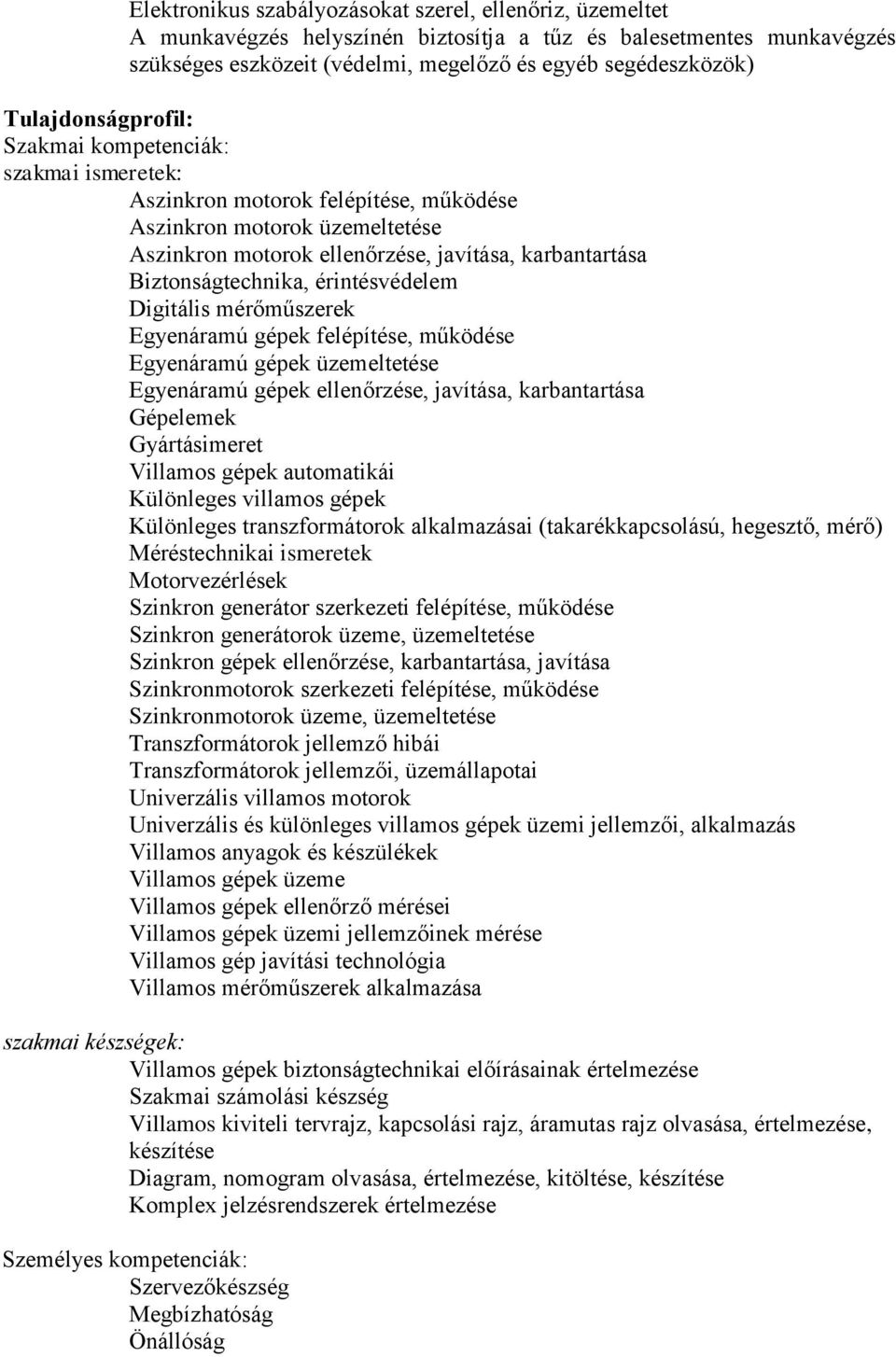 Biztonságtechnika, érintésvédelem Digitális mérőműszerek Egyenáramú gépek felépítése, működése Egyenáramú gépek üzemeltetése Egyenáramú gépek ellenőrzése, javítása, karbantartása Gépelemek