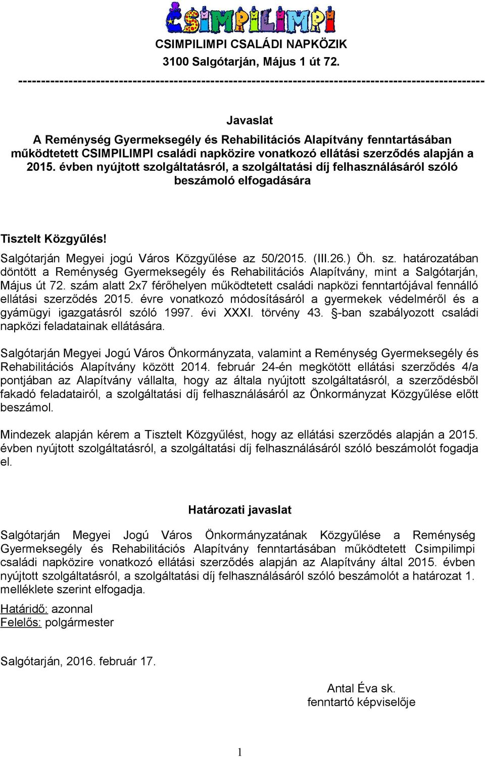 CSIMPILIMPI családi napközire vonatkozó ellátási szerződés alapján a 2015. évben nyújtott szolgáltatásról, a szolgáltatási díj felhasználásáról szóló beszámoló elfogadására Tisztelt Közgyűlés!