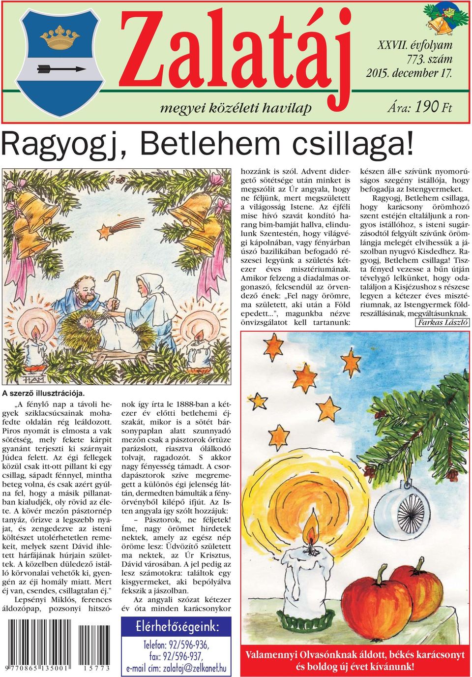 Az éjféli mise hívó szavát kondító harang bim-bamját hallva, elindulunk Szentestén, hogy világvégi kápolnában, vagy fényárban úszó bazilikában befogadó részesei legyünk a születés kétezer éves