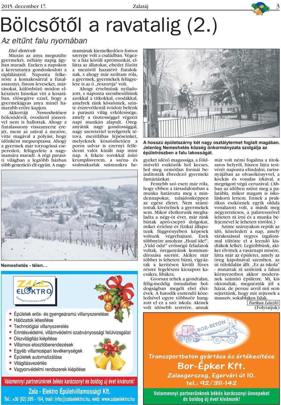 kapjon. Akkortájt Nemeshetésen bölcsõdérõl, óvodáról jószerivel nem is hallottak.