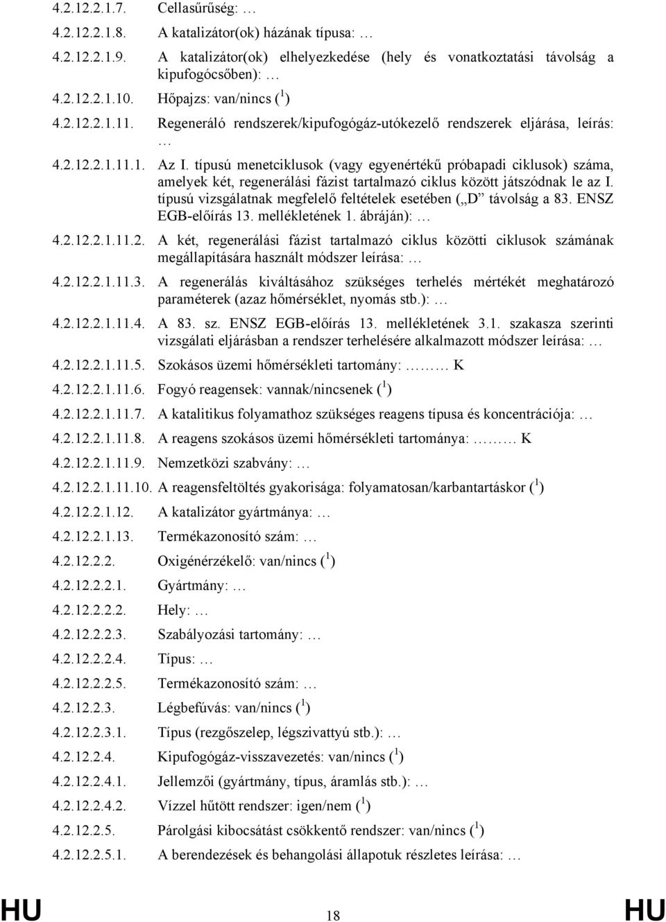 típusú menetciklusok (vagy egyenértékű próbapadi ciklusok) száma, amelyek két, regenerálási fázist tartalmazó ciklus között játszódnak le az I.