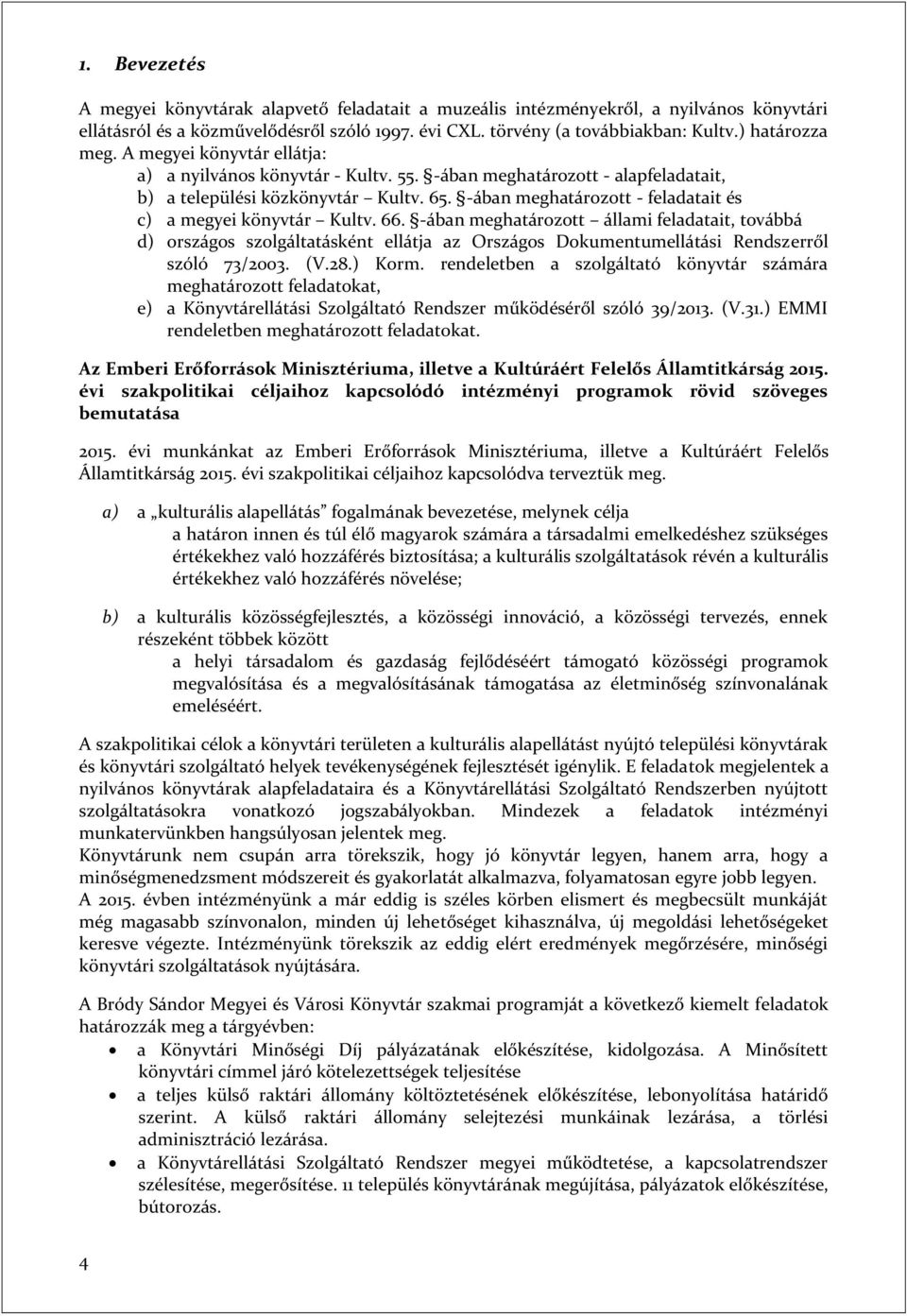 -ában meghatározott - feladatait és c) a megyei könyvtár Kultv. 66.
