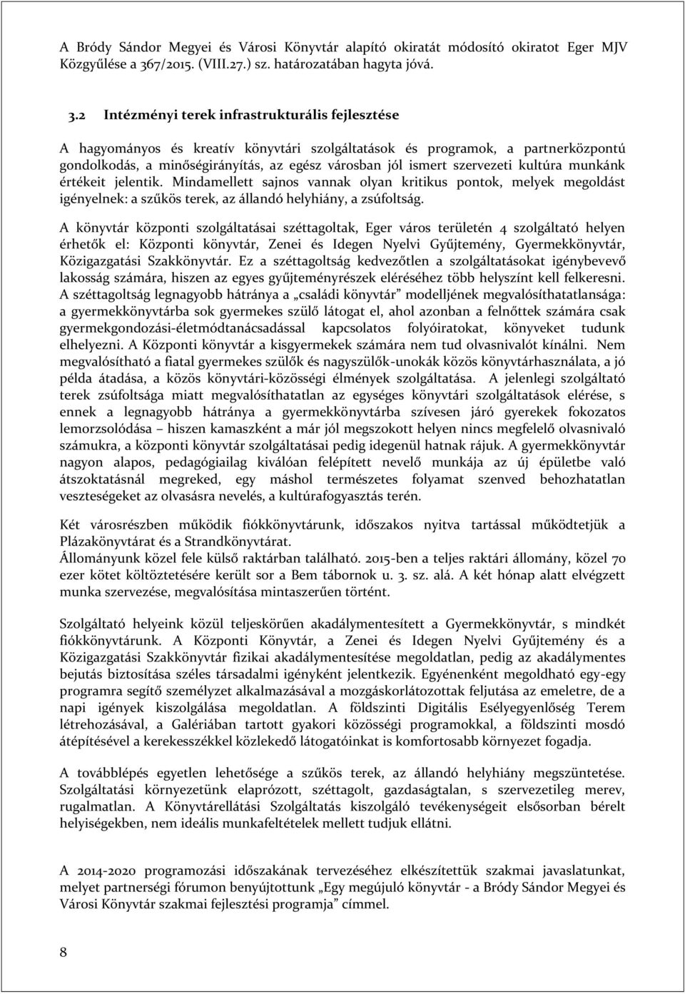 2 Intézményi terek infrastrukturális fejlesztése A hagyományos és kreatív könyvtári szolgáltatások és programok, a partnerközpontú gondolkodás, a minőségirányítás, az egész városban jól ismert