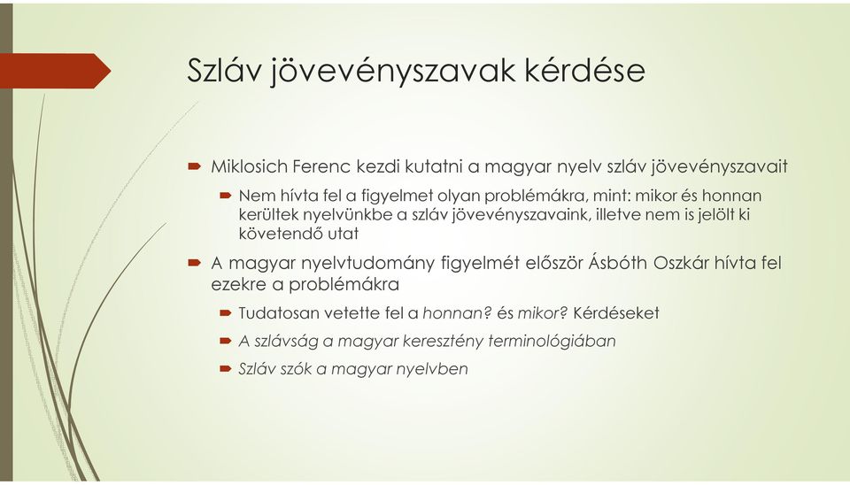 jelölt ki követendő utat A magyar nyelvtudomány figyelmét először Ásbóth Oszkár hívta fel ezekre a problémákra