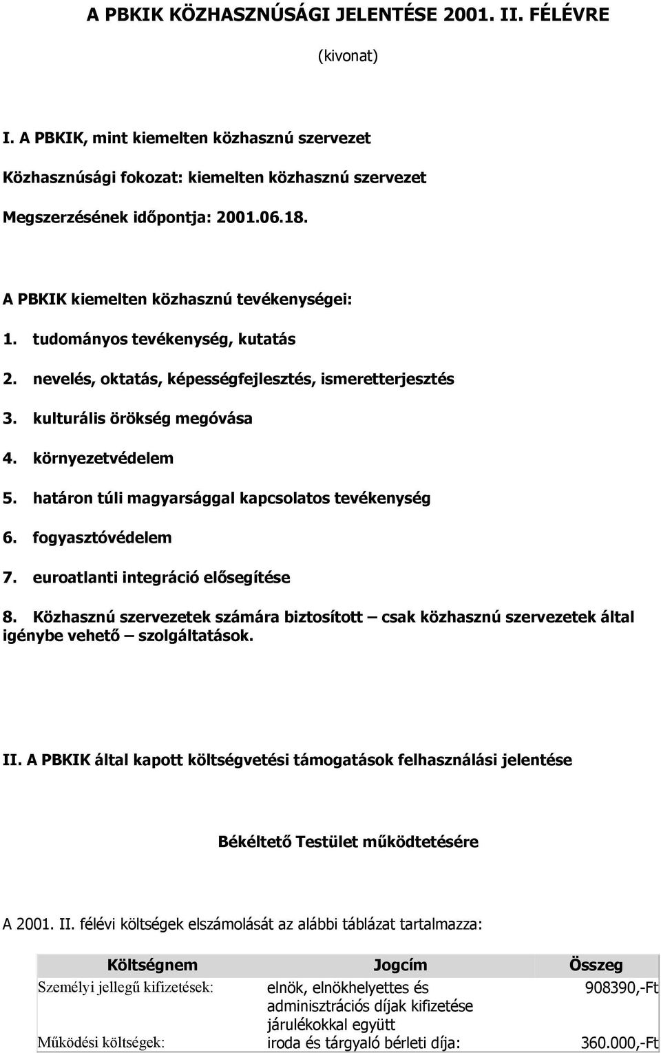 határon túli magyarsággal kapcsolatos tevékenység 6. fogyasztóvédelem 7. euroatlanti integráció elősegítése 8.