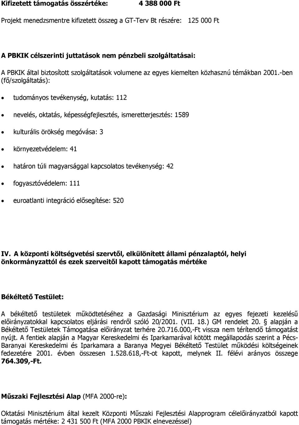 -ben (fő/szolgáltatás): tudományos tevékenység, kutatás: 112 nevelés, oktatás, képességfejlesztés, ismeretterjesztés: 1589 kulturális örökség megóvása: 3 környezetvédelem: 41 határon túli