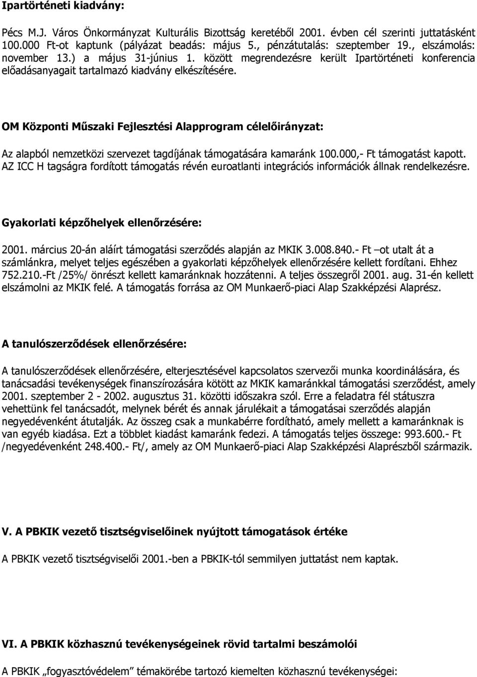 OM Központi Műszaki Fejlesztési Alapprogram célelőirányzat: Az alapból nemzetközi szervezet tagdíjának támogatására kamaránk 100.000,- Ft támogatást kapott.