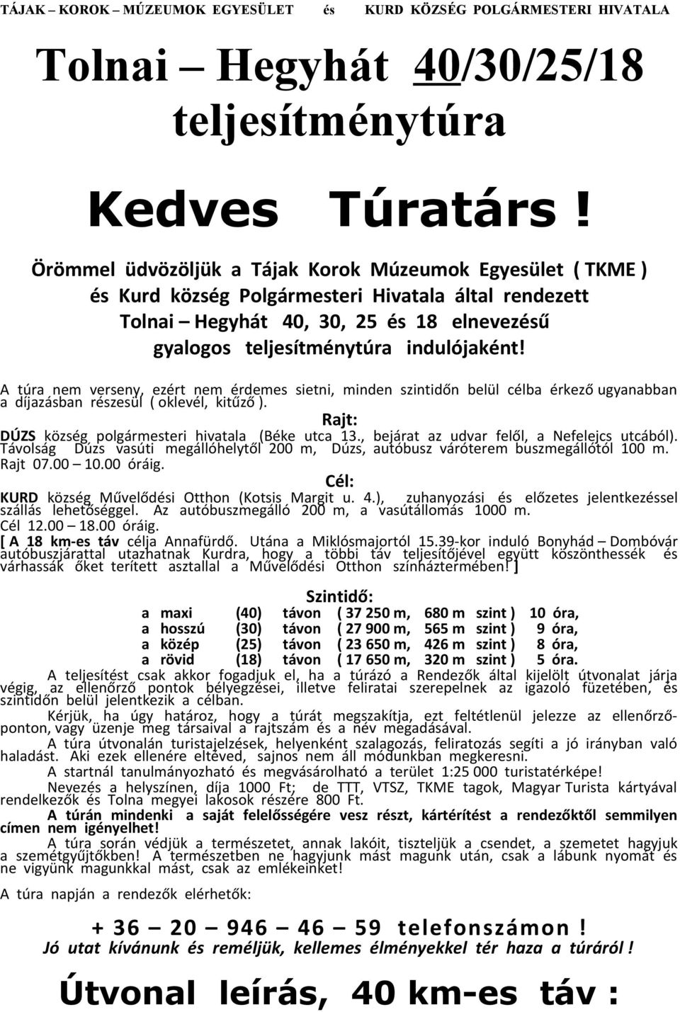 A túra nem verseny, ezért nem érdemes sietni, minden szintidőn belül célba érkező ugyanabban a díjazásban részesül ( oklevél, kitűző ). Rajt: DÚZS község polgármesteri hivatala (Béke utca 13.