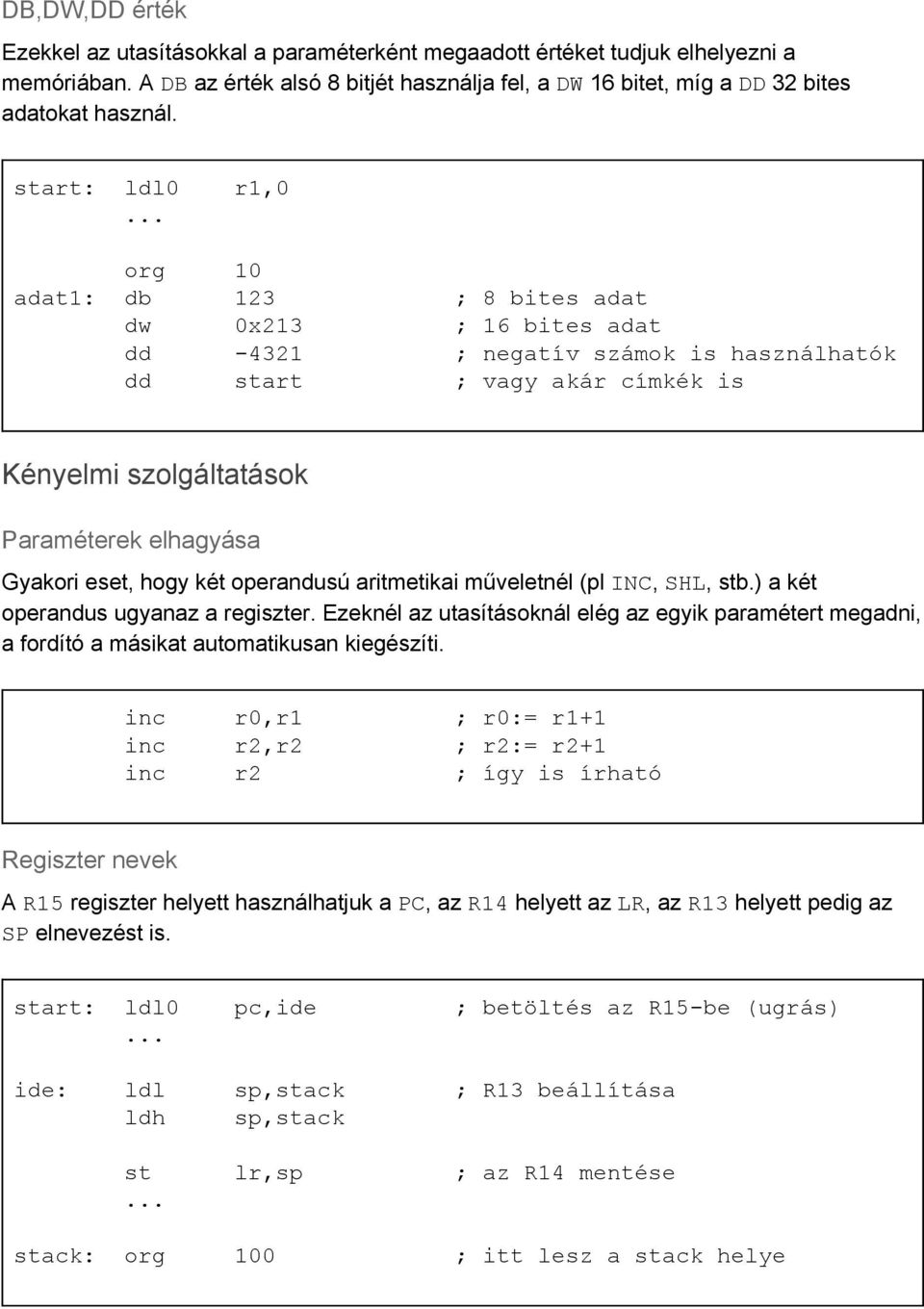 Gyakori eset, hogy két operandusú aritmetikai műveletnél (pl INC, SHL, stb.) a két operandus ugyanaz a regiszter.