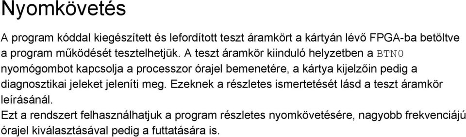 A teszt áramkör kiinduló helyzetben a BTN0 nyomógombot kapcsolja a processzor órajel bemenetére, a kártya kijelzőin pedig a