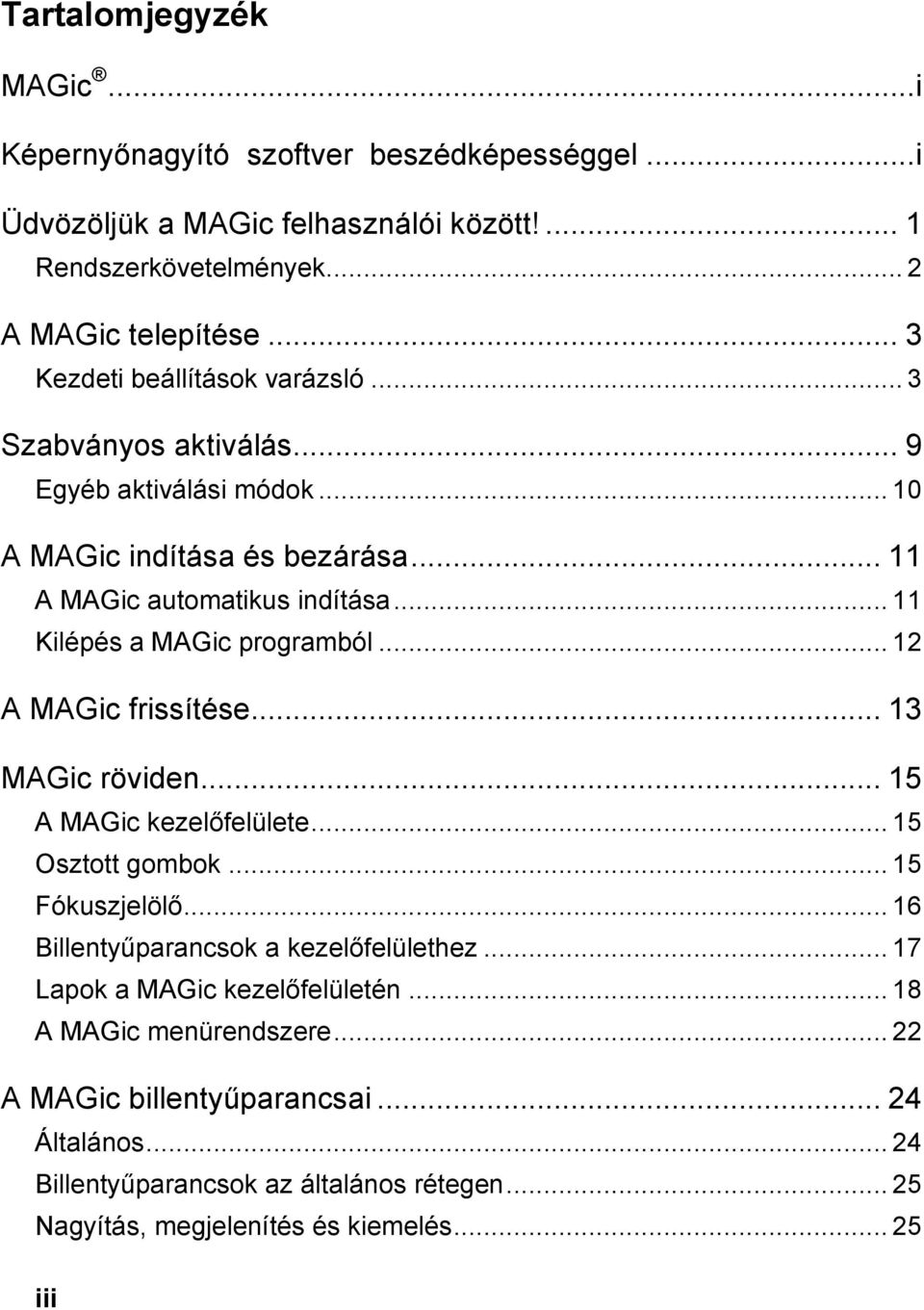 .. 11 Kilépés a MAGic programból... 12 A MAGic frissítése... 13 MAGic röviden... 15 A MAGic kezelőfelülete... 15 Osztott gombok... 15 Fókuszjelölő.