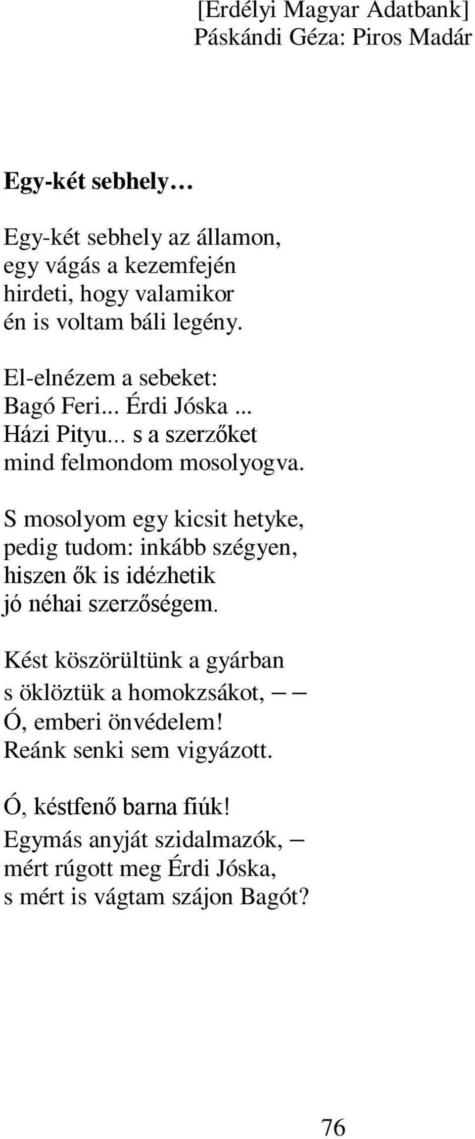 S mosolyom egy kicsit hetyke, pedig tudom: inkább szégyen, hiszen ők is idézhetik jó néhai szerzőségem.