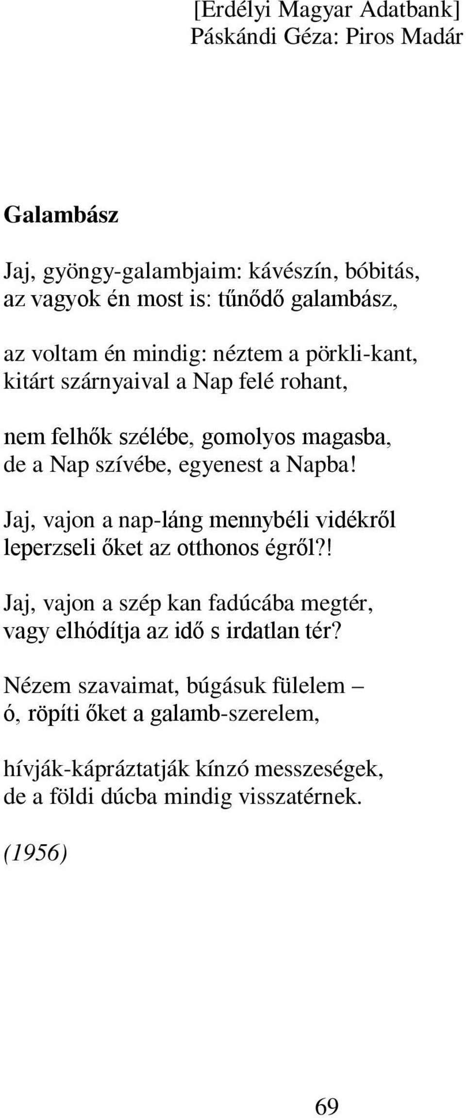 Jaj, vajon a nap-láng mennybéli vidékről leperzseli őket az otthonos égről?