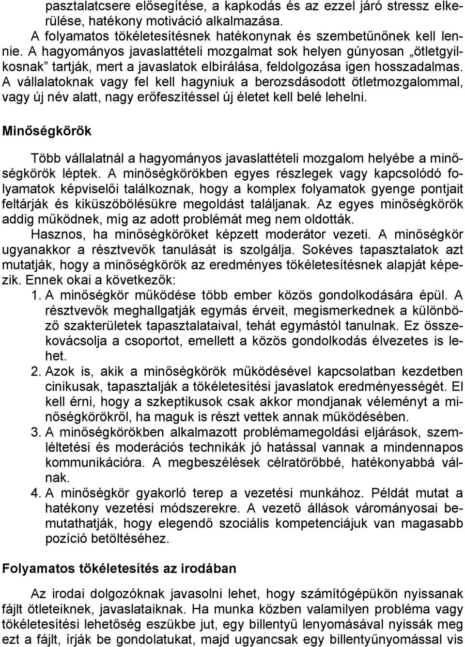 A vállalatoknak vagy fel kell hagyniuk a berozsdásodott ötletmozgalommal, vagy új név alatt, nagy erőfeszítéssel új életet kell belé lehelni.