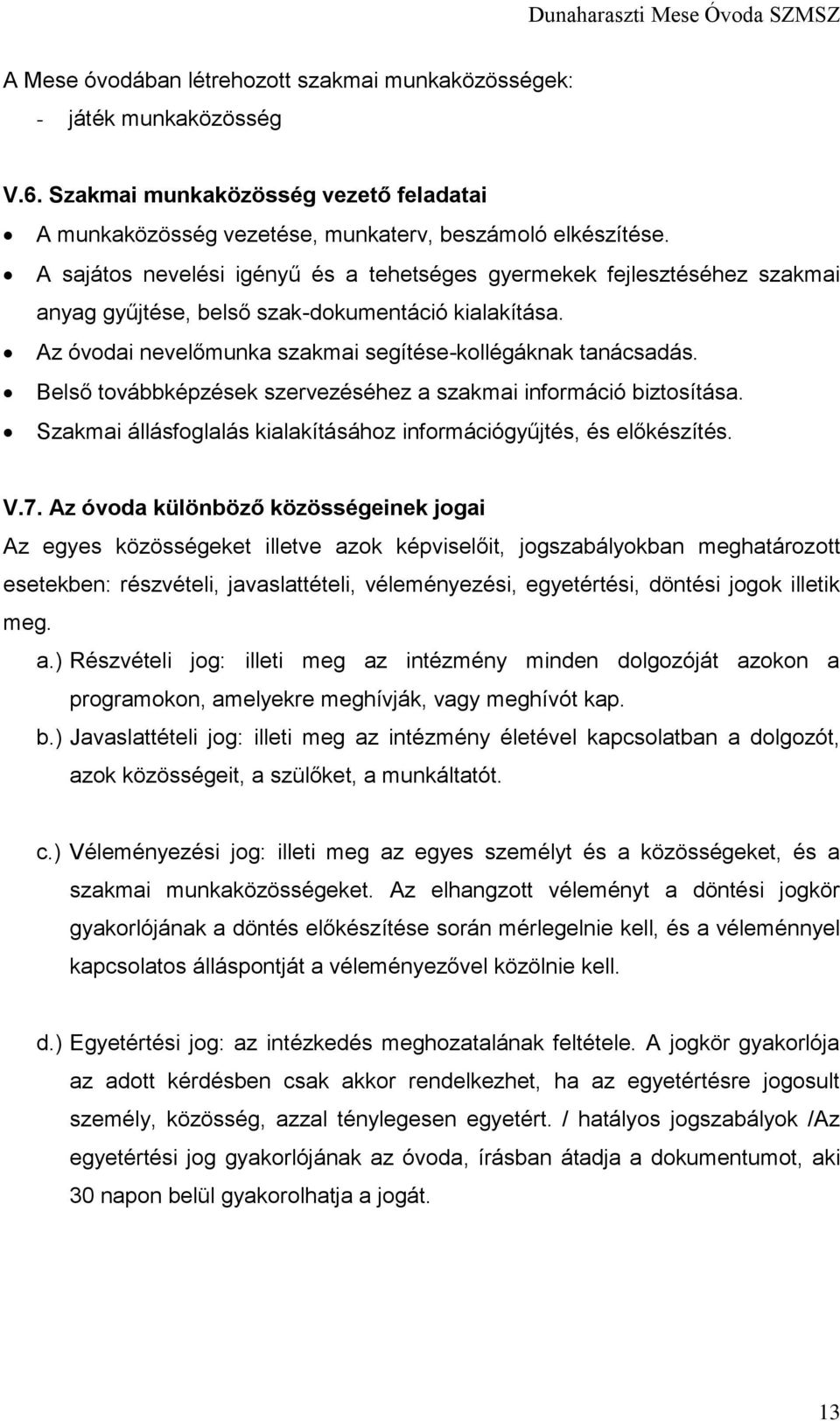 Belső továbbképzések szervezéséhez a szakmai információ biztosítása. Szakmai állásfoglalás kialakításához információgyűjtés, és előkészítés. V.7.