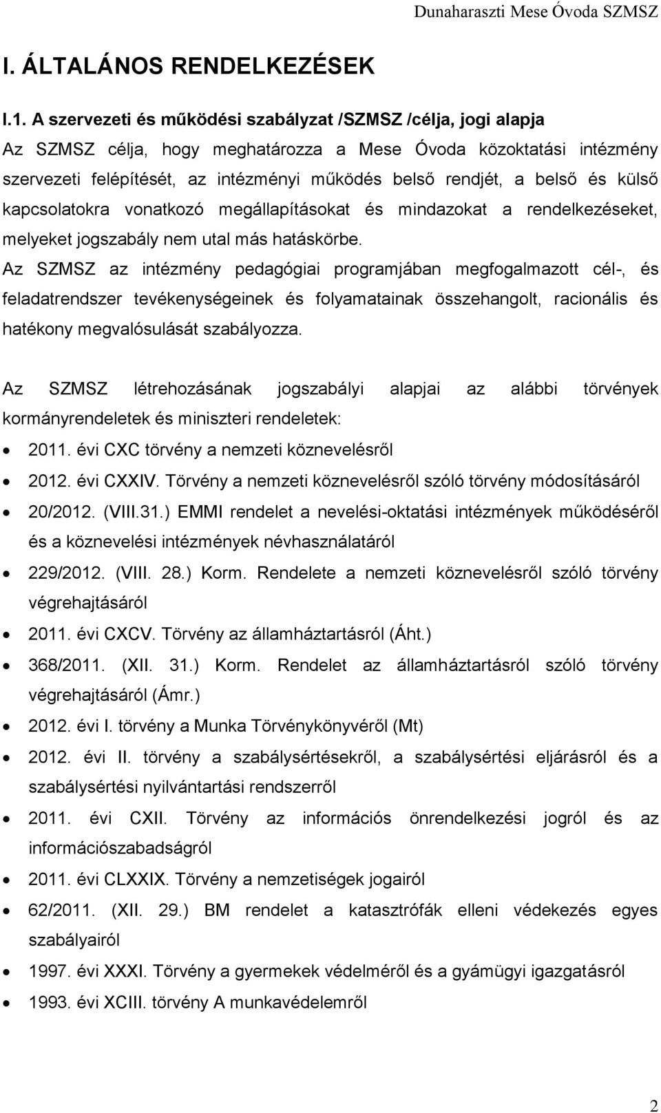 belső és külső kapcsolatokra vonatkozó megállapításokat és mindazokat a rendelkezéseket, melyeket jogszabály nem utal más hatáskörbe.