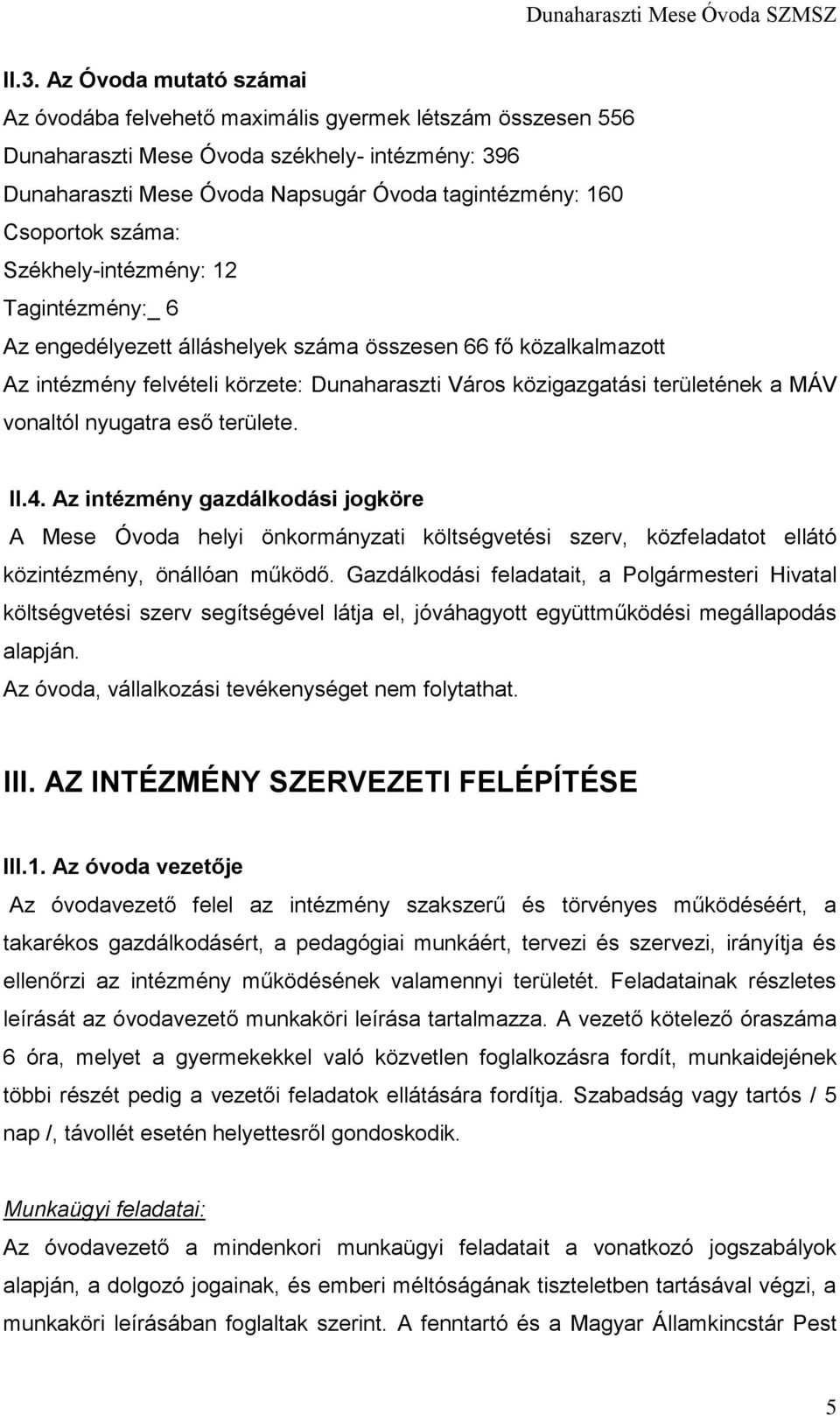 a MÁV vonaltól nyugatra eső területe. II.4. Az intézmény gazdálkodási jogköre A Mese Óvoda helyi önkormányzati költségvetési szerv, közfeladatot ellátó közintézmény, önállóan működő.