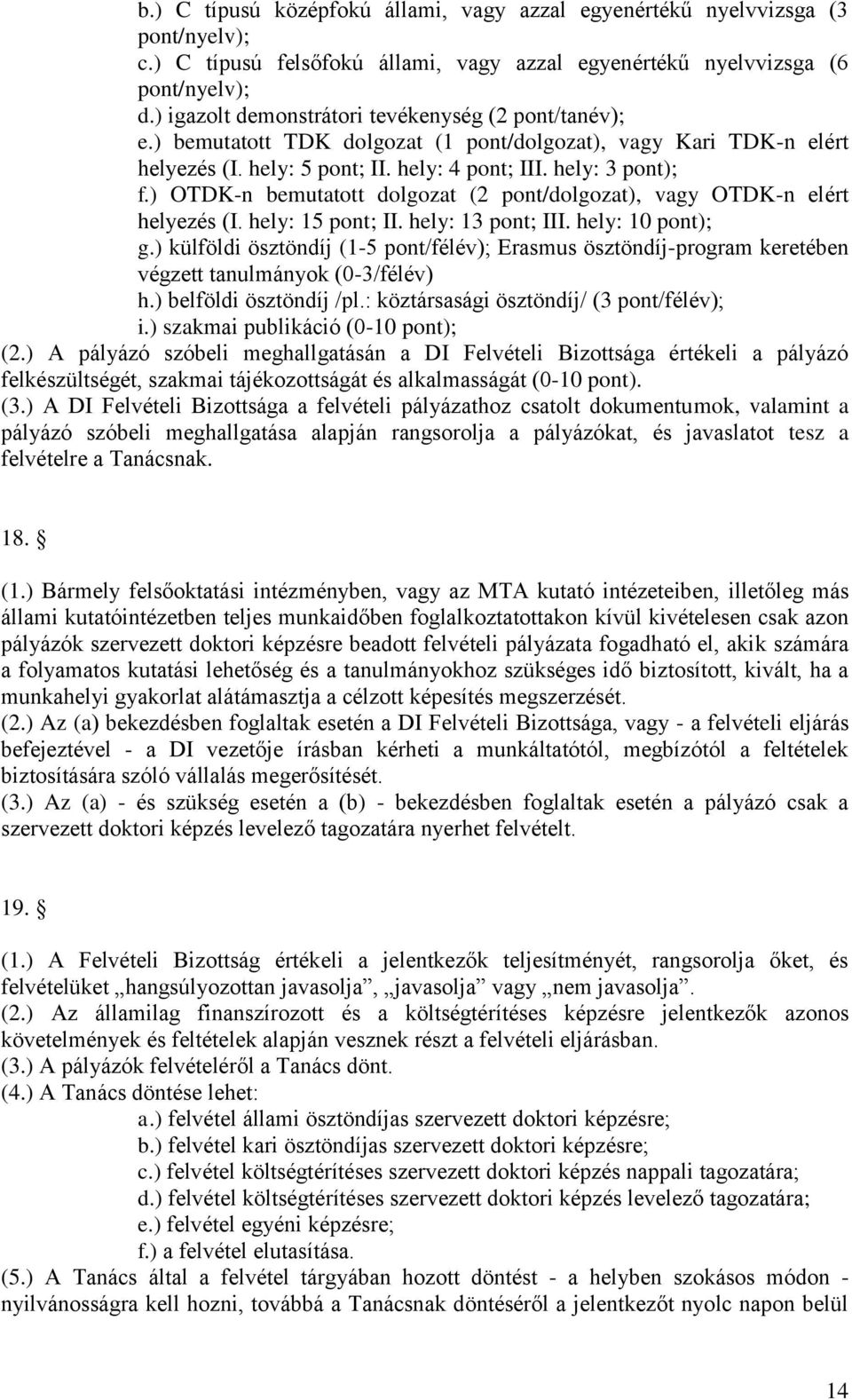 ) OTDK-n bemutatott dolgozat (2 pont/dolgozat), vagy OTDK-n elért helyezés (I. hely: 15 pont; II. hely: 13 pont; III. hely: 10 pont); g.