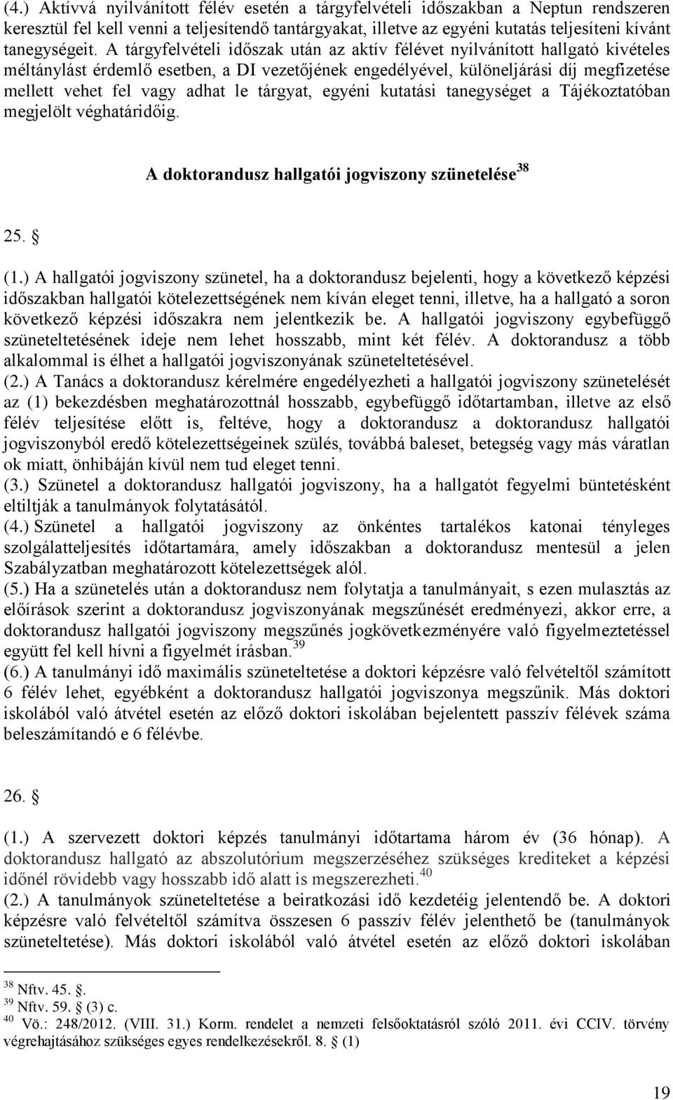 le tárgyat, egyéni kutatási tanegységet a Tájékoztatóban megjelölt véghatáridőig. A doktorandusz hallgatói jogviszony szünetelése 38 25. (1.