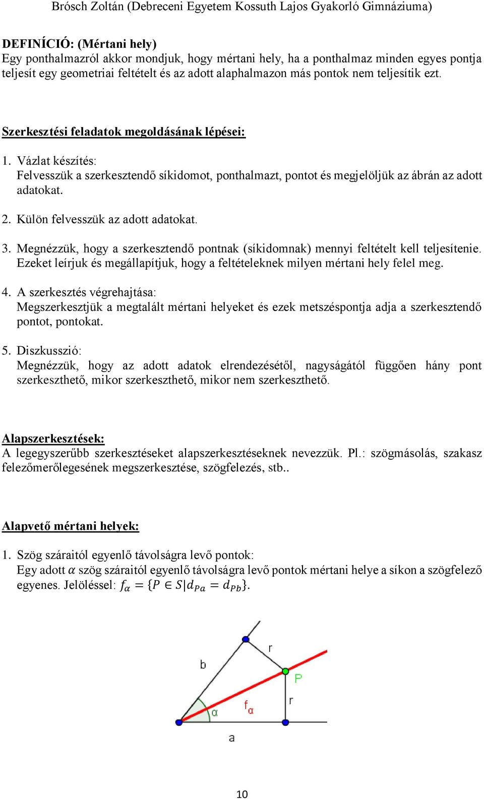 Külön felvesszük az adott adatokat. 3. Megnézzük, hogy a szerkesztendő pontnak (síkidomnak) mennyi feltételt kell teljesítenie.