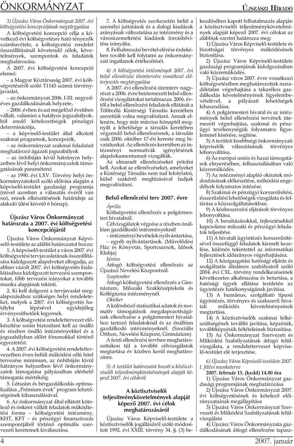 összeállításánál követendõ célok, köve - telmények, szempontok és feladatok meghatározása. A 2007. évi költ ség ve té si kon cep ció ele mei: a Ma gyar Köz tár sa ság 2007.