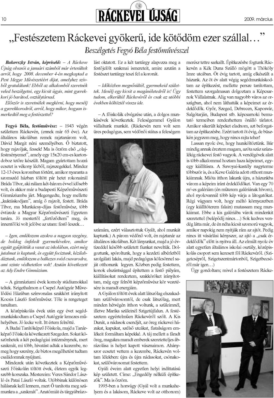 2008. december 4-én megkaptad a Pest Megye Mûvészetéért díjat, amelyhez szívbõl gratulálunk!