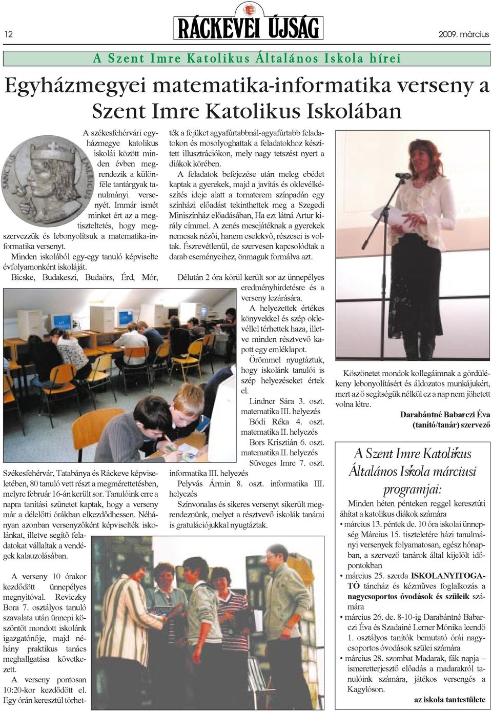 Bicske, Budakeszi, Budaörs, Érd, Mór, Székesfehérvár, Tatabánya és Ráckeve képviseletében, 80 tanuló vett részt a megmérettetésben, melyre február 16-án került sor.